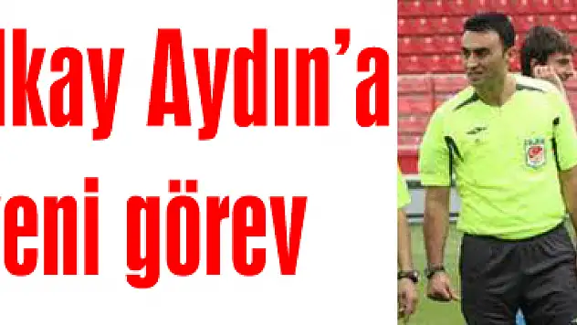 İlkay Aydın'a yeni görev