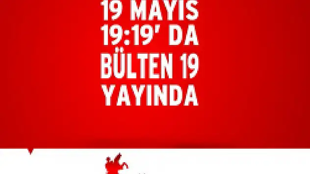 19 Mayıs'da 'Bülten 19' Yayında
