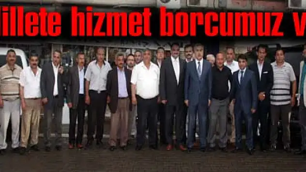 Millete hizmet borcumuz var