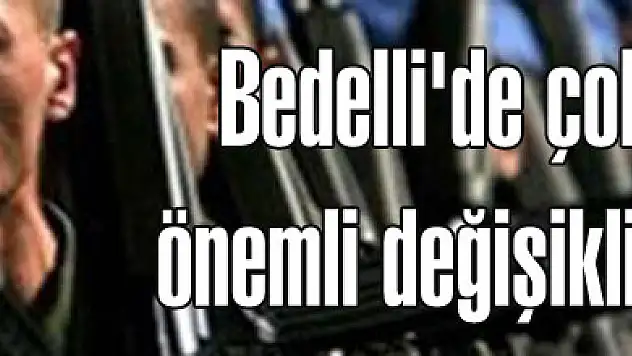Bedelli'de çok önemli değişiklik