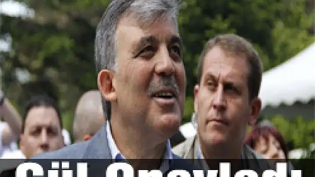 Gül onayladı