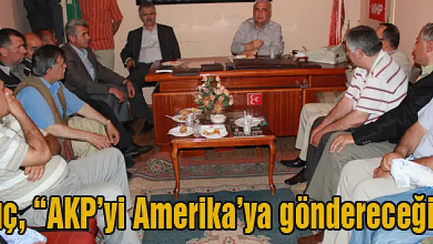 Kılıç, 'AKP'yi Amerika'ya göndereceğiz'