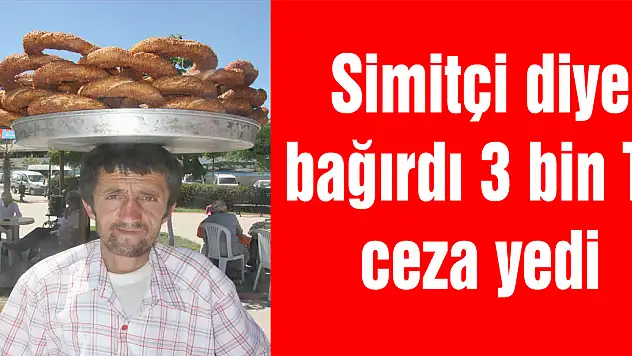 Kandıra ilçesinde bir simitçiye çok bağırdığı için mahkeme kararıyla 3 bin TL ceza kesildi.