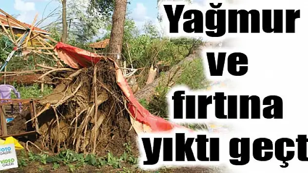Yağmur ve fırtına yıktı geçti