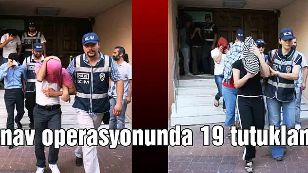 Sınav operasyonunda 19 tutuklama