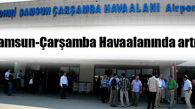 Samsun-Çarşamba Havaalanında artış