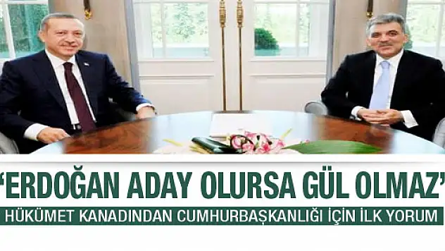 Erdoğan aday olursa Gül olmaz!