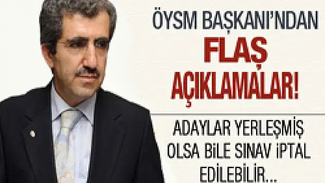 ÖSYM Başkanı'ndan flaş açıklamalar!