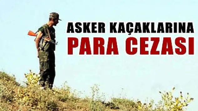 Asker kaçaklarına mahkeme devri bitecek