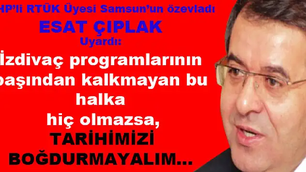 MHP'li Çıplak: ' Hiç olmazsa Tarihimizi boğdurmayalım '