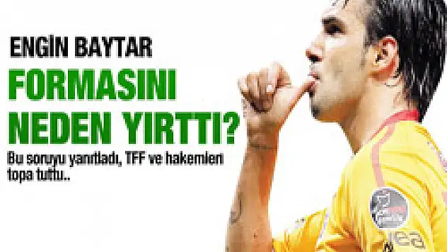 Engin Baytar formayı neden yırttı?