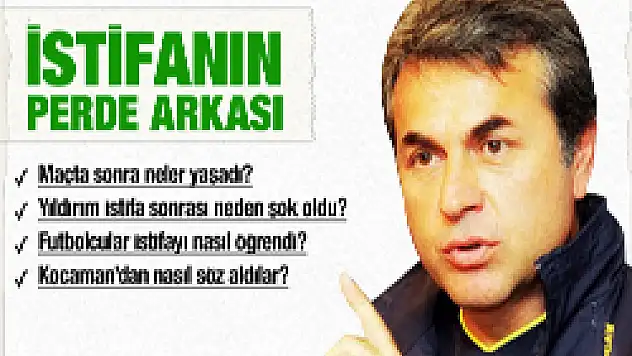 Kocaman'ın istifasının perde arkası
