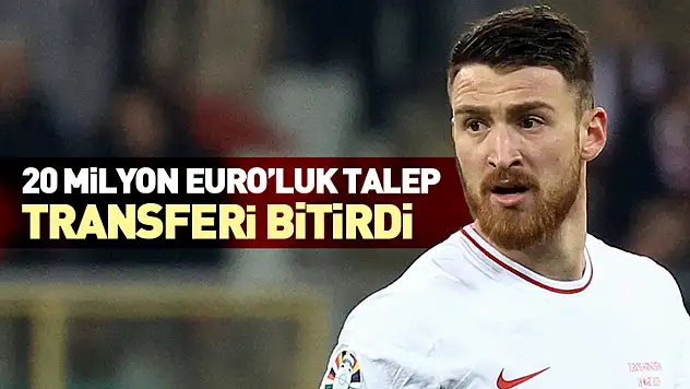20 Milyon Euro'luk Talep Transferi Bitirdi