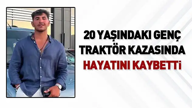 20 yaşındaki genç traktör kazasında hayatını kaybetti