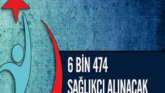 6 Bin 474 sağlıkçı alınacak