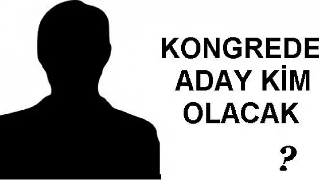 Şubat'ta yapılacak kongreye aday kim?