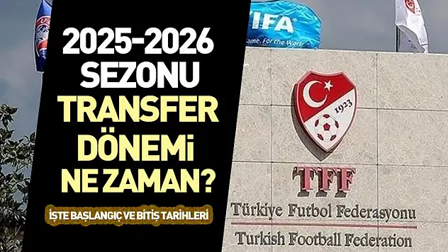 2025-2026 Sezonu Transfer Dönemi Ne Zaman? İşte Başlangıç ve Bitiş Tarihleri