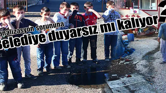 Kanalizasyon sorununa  Belediye duyarsız mı kalıyor?