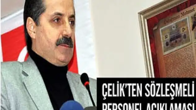 Çelik'ten Sözleşmeli Personel Açıklaması