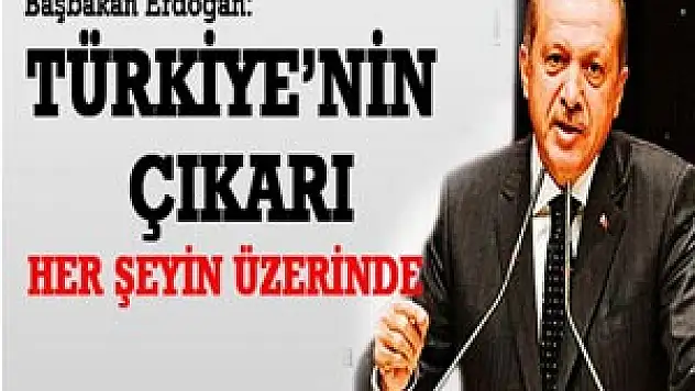 Türkiye'nin Çıkarı Her Şeyin Üzerinde