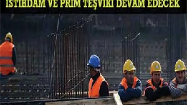 İstihdam Ve Prim Teşviki Devam Edecek