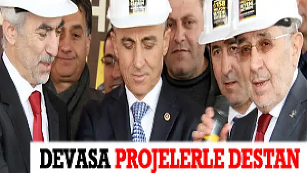 Devasa Projelerle Destan Yazıyoruz