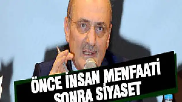 Önce İnsan Menfaati Sonra Siyaset