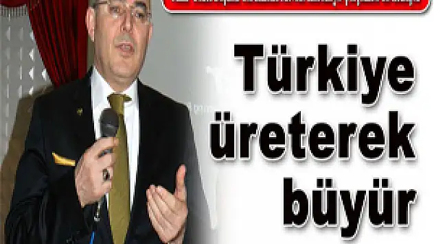 Türkiye üreterek büyüyor