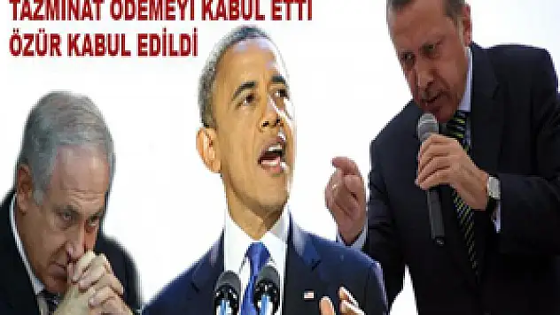  İsrail 3 yıl sonra özür diledi tazminat ödemeyi kabul etti