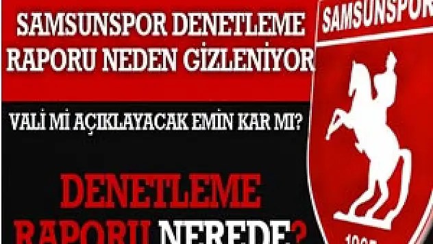 SAMSUNSPOR DENETLEME RAPORU NEREDE?