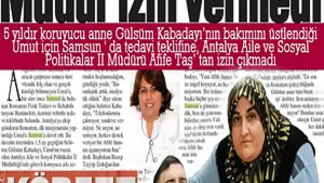 Umut'un Samsun'da tedavi olmasına Mudur İzin vermiyor