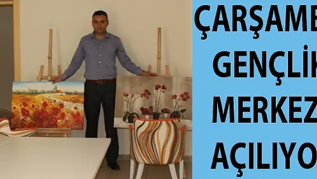 ÇARŞAMBA GENÇLİK MERKEZİ AÇILIYOR