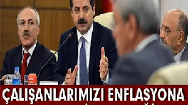 Çalışanlarımızı Enflasyona Karşı Ezdirmeyeceğiz
