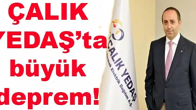 ÇALIK YEDAŞ'ta büyük deprem!