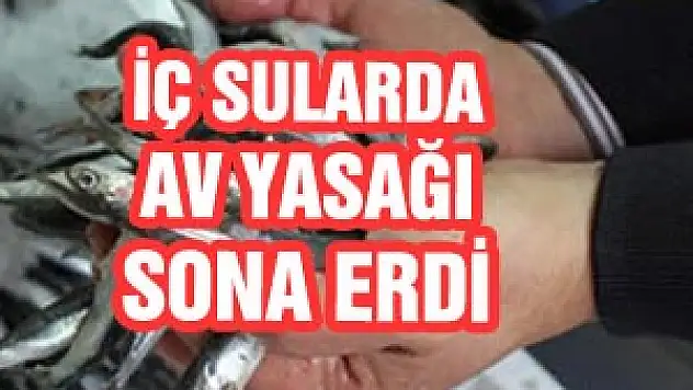  İÇ SULARDA AV YASAĞI SONA ERDİ