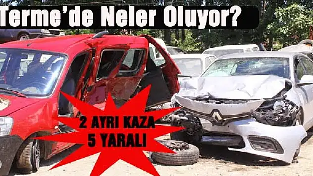 Terme'de 2 Ayrı Kaza: 5 Yaralı
