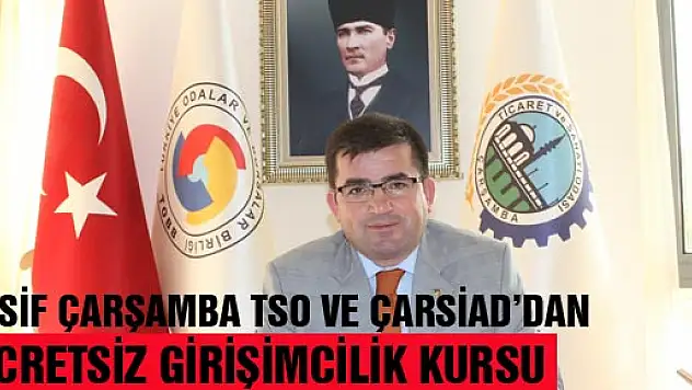 KASİF ÇARŞAMBA TSO VE ÇARSİAD'DAN ÜCRETSİZ GİRİŞİMCİLİK KURSU