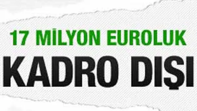 17 milyon euroluk kadro dışı