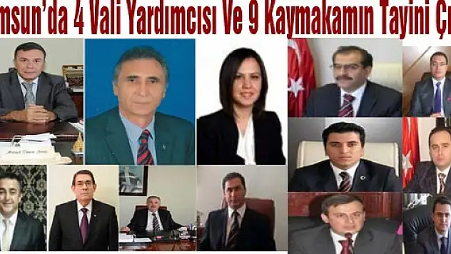SAMSUN'DA 4 VALİ YARDIMCISI VE 9 KAYMAKAMIN TAYİNİ ÇIKTI