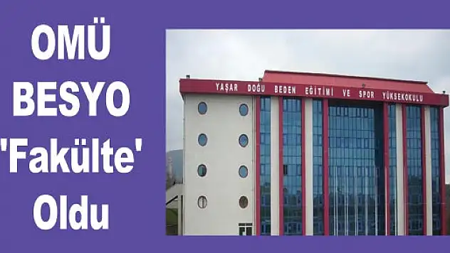 OMÜ BESYO 'Fakülte' Oldu