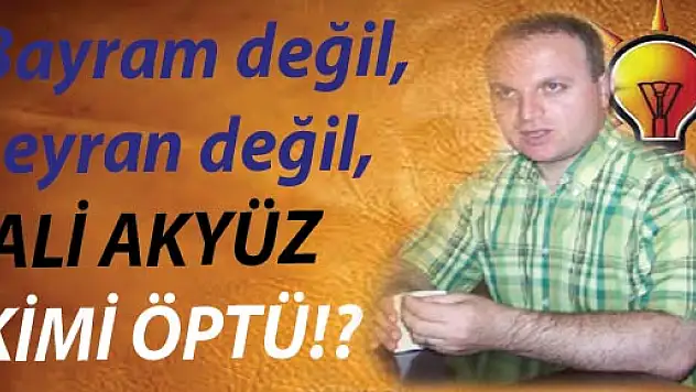 Bayram değil, seyran değil, ALİ AKYÜZ KİMİ ÖPTÜ!?