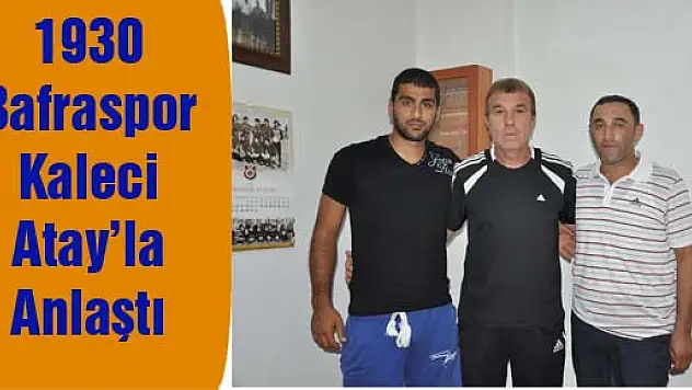 1930 Bafraspor Kaleci Atay'la Anlaştı