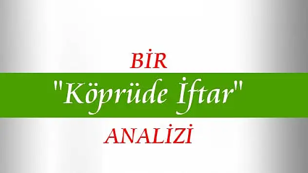 Bir Tarihi Köprü'de İftar Analizi