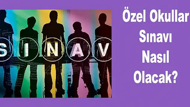 Özel Okullar Sınavı Nasıl Olacak?