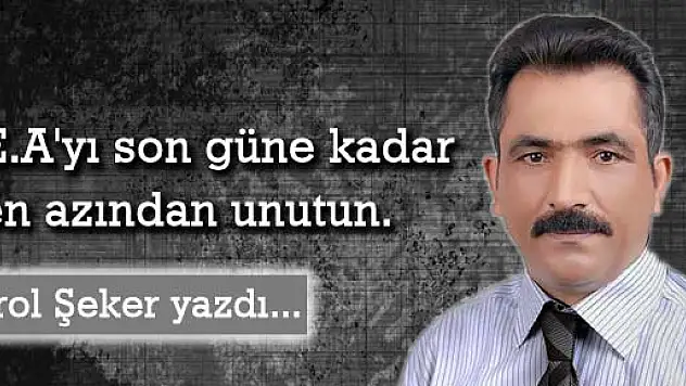 E.A'yı son güne kadar en azından unutun.