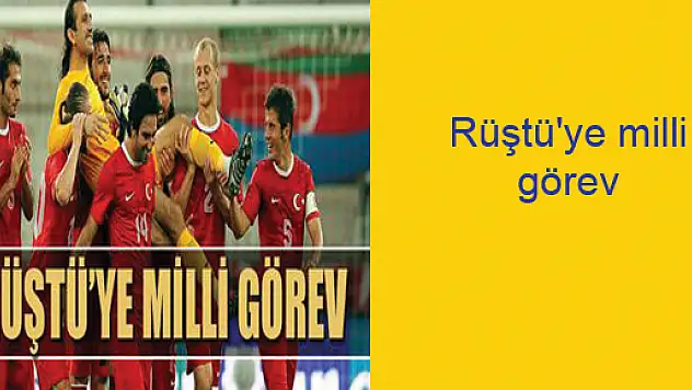 Rüştü'ye milli görev