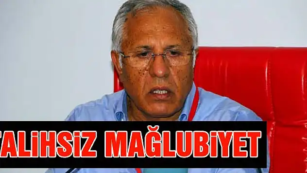  'TALİHSİZ BİR MAĞLUBİYET'