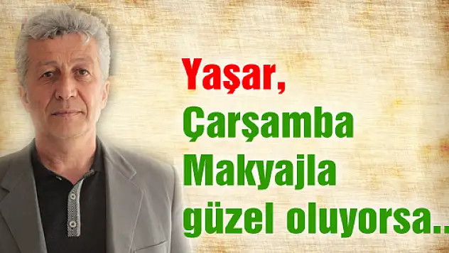 Yaşar, 'Çarşamba Makyajla güzel oluyorsa...'