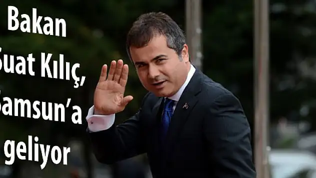 Bakan Kılıç Samsun'a Geliyor