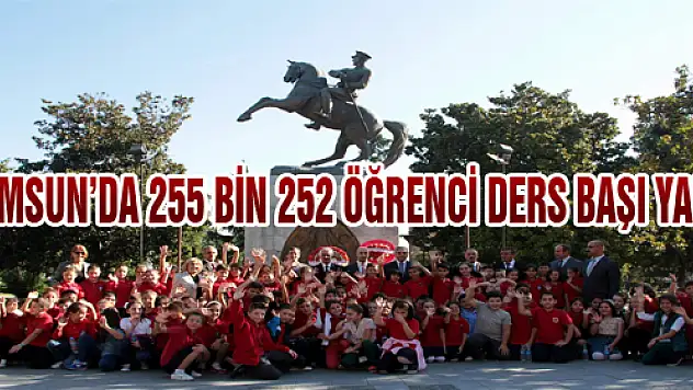 SAMSUN'DA 255 BİN 252 ÖĞRENCİ DERS BAŞI YAPTI